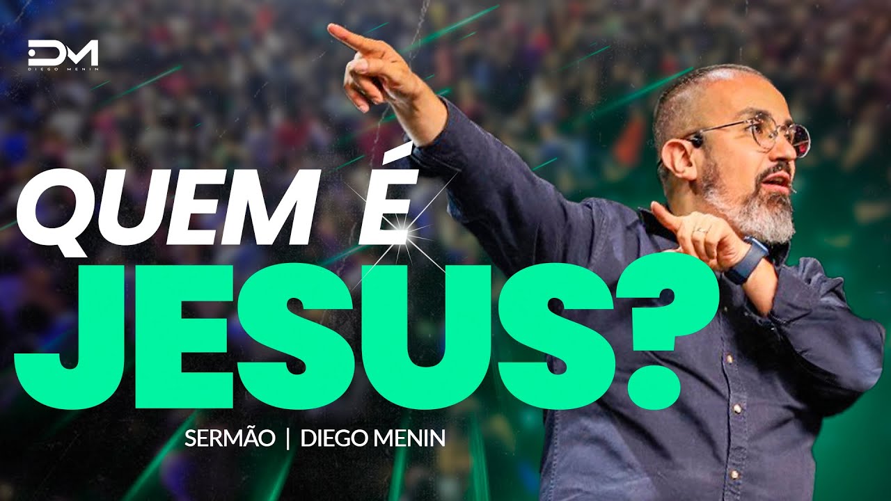 QUEM É JESUS? - #DIEGOMENIN | SERMÃO