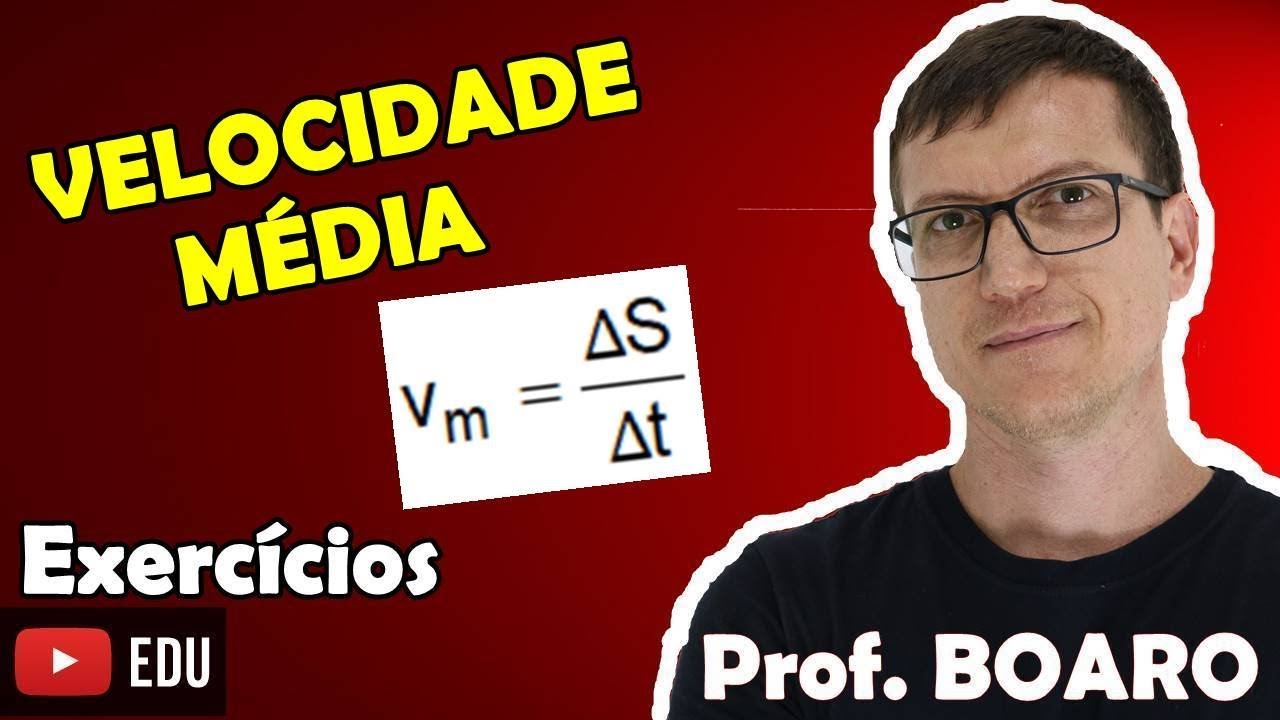 VELOCIDADE MÉDIA   EXERCÍCIOS  CINEMÁTICA   Prof  Marcelo Boaro - AULA 2 e AULA 3