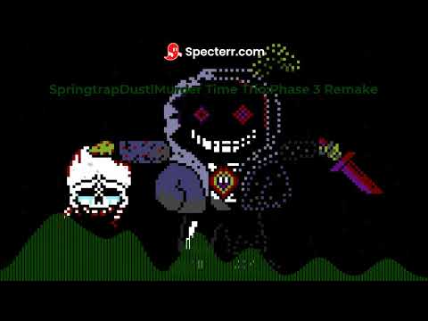 (OFFICAL) Springtrap!Dust!Murder Time Trio:Phase 3 Remake (ORIGINAL)