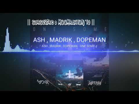 ASH,MADRIK,DOPEMAN - ONE SOME +