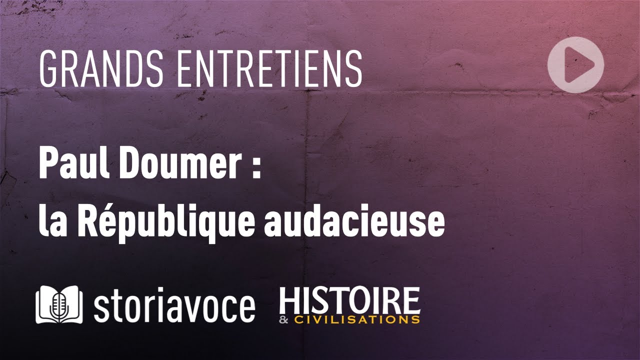 Paul Doumer : la République audacieuse, avec Amaury Lorin