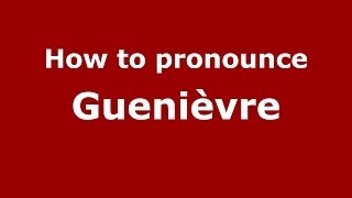 How to pronounce Guenièvre