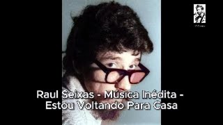 Raul Seixas - Música Inédita - Estou Voltando Para Casa