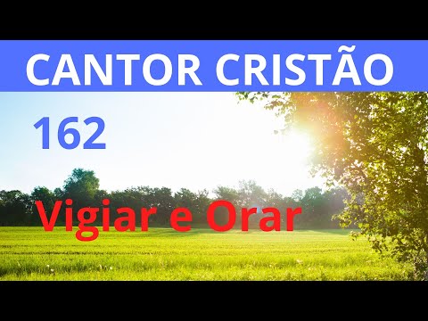Cantor Cristão - 162 - Vigiar e Orar - Levi - com letra