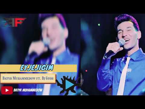 Batyr Muhammedow ft. DJ Gýoh - Eyjejigim 2020