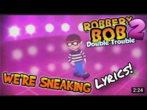 Robbery Bob 2 Song- We are sneaking Lyrics