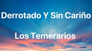 Los Temerarios - Derrotado Y Sin Cariño - Letra
