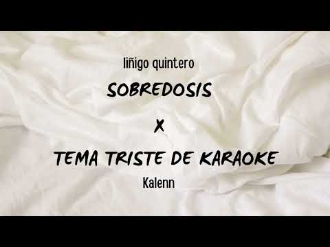 sobredosis x tema triste de karaoke - Iñigo Quintero ft. Kalenn