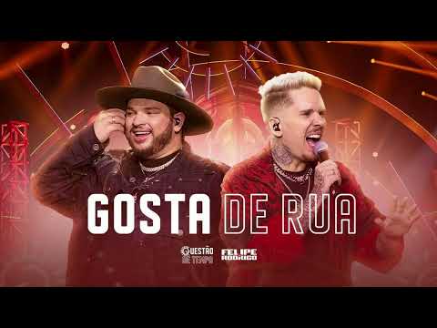 Gosta de Rua - Já que cê gosta tanto de rua, Pega suas coisas e vaza - Felipe e Rodrigo