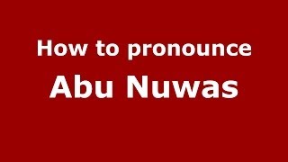 How to pronounce Abu Nuwas