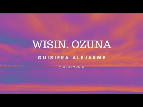 WISIN, OZUNA - QUISIERA ALEJARME (LETRA)
