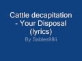 Cattle Decapitation - Your disposal (lyrics) 