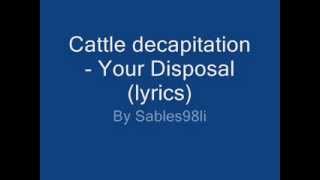 Cattle Decapitation - Your disposal (lyrics)