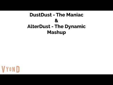 DustDust - The Maniac & AlterDust - The Dynamic Mashup
