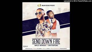 Wale Wonda ft Oritsefemi - Send Down Fire Prod Dj 