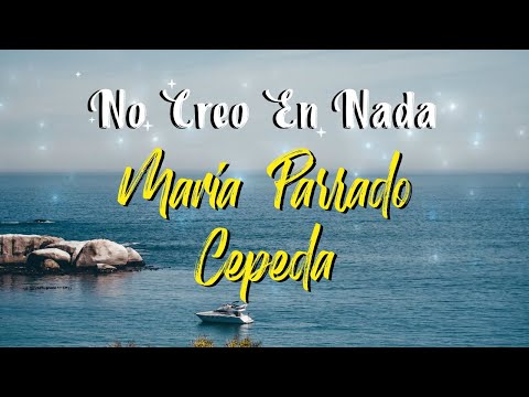 Maria Parrado, Cepeda - No Creo En Nada (Letra)