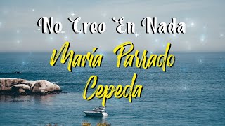 Maria Parrado, Cepeda - No Creo En Nada (Letra)