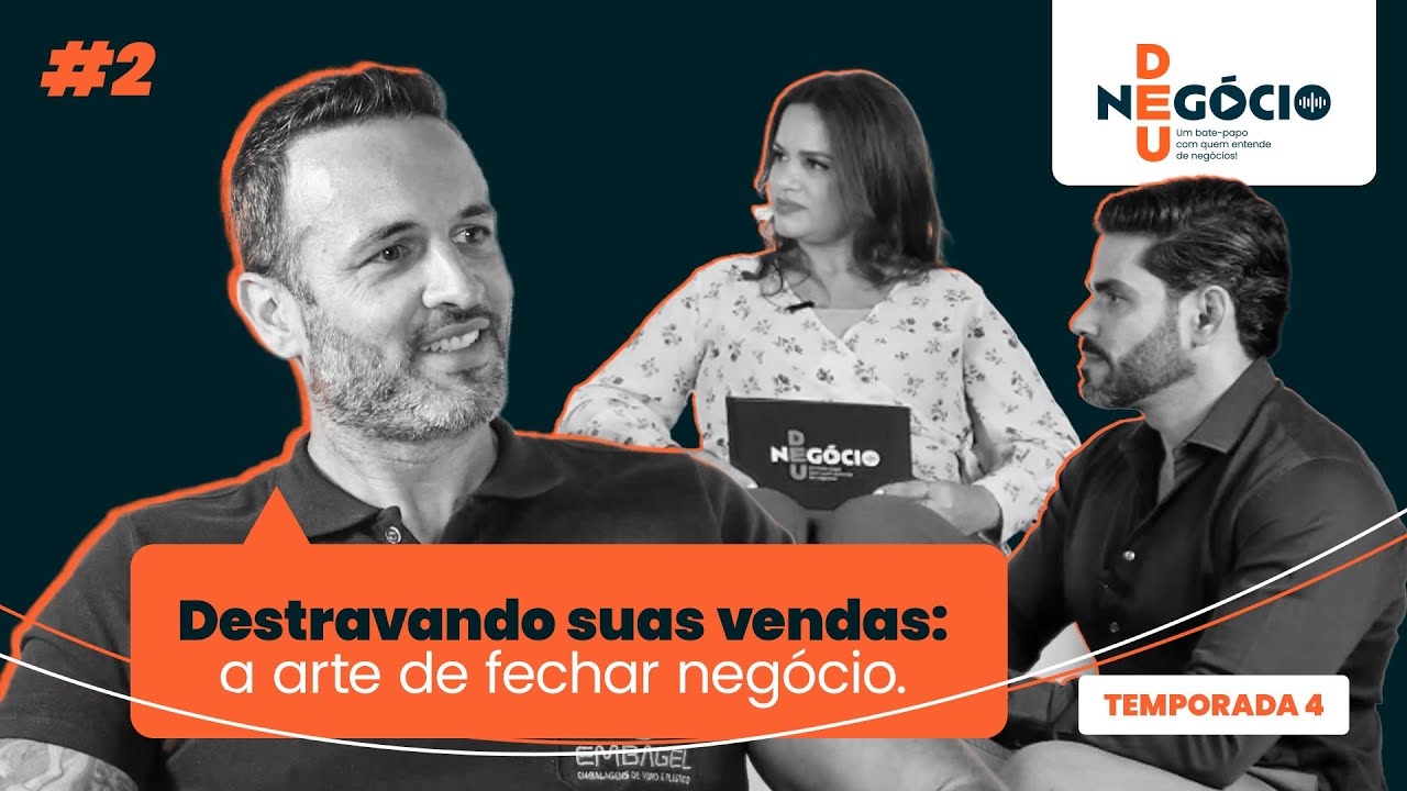 Deu Negócio | Destravando suas vendas: a arte de fechar negócio! - T4, EP2