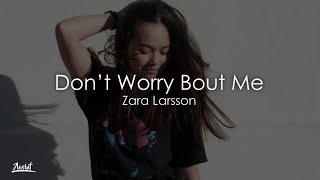Zara Larsson - Don&#39;t Worry Bout Me (Lyrics / Lyric Video)