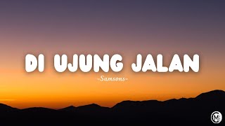 Download lagu Di Ujung Jalan - Samsons // Lirik Lagu mp3 Download lagu Di Ujung Jalan - Samsons // Lirik Lagu mp3