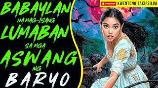 BABAYLAN NA MAG-ISANG LUMABAN SA MGA ASWANG NG BARYO | Kwentong Aswang True Story