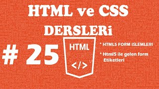 HTML/CSS DERSLERİ - DERS  25 - Html Form İşlemleri - Form Etiketleri 2 -Html5  Form Etiketleri