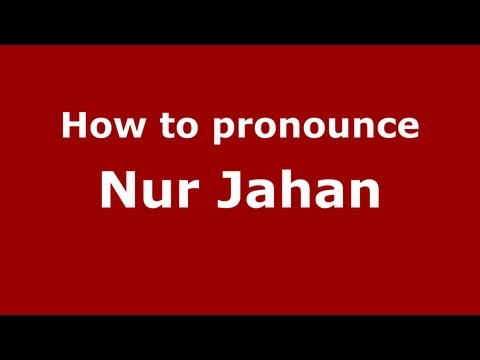 How to Pronounce Nur Jahan - PronounceNames.com