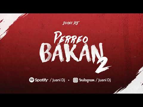 PERREO BAKAN 2 - JUANI DJ