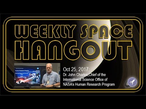 Weekly Space Hangout - Oct 25, 2017: Dr. John Charles of NASA’s Human Research Program