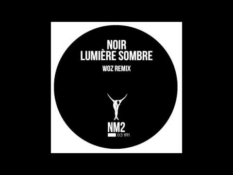 Noir - Lumiére Sombre (Woz Remix) - NM2