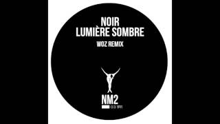 Noir - Lumiére Sombre (Woz Remix) - NM2