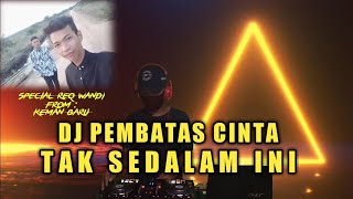 Download lagu DJ PEMBATAS CINTA TAK SEDALAM INI X APA KABAR MANTAN TERBARU 2021 SPECIAL REQ WANDI FROM KEMAN BARU mp3