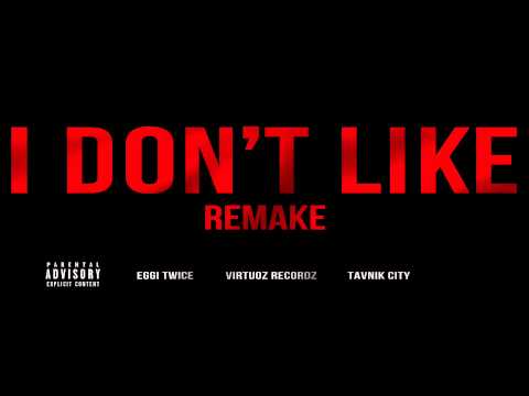 Eggi Twice - I Don't Like ● ( REMAKE )