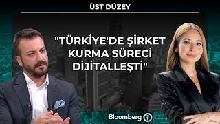 Üst Düzey - "Türkiye'de şirket kurma süreci dijitalleşti" | 16 Temmuz 