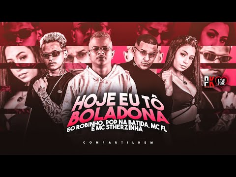 POP NA BATIDA, FL SEM ESTRESSE, EO ROBINHO E MC STHERZINHA - HOJE EU TÔ BOLADONA