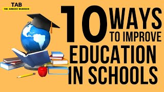 10 Ways To Improve Education in Schools