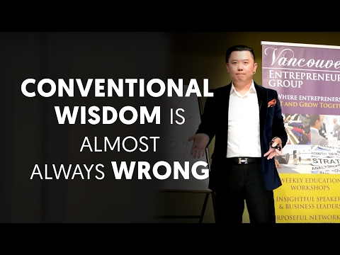 Why Conventional Wisdom Is Almost Always Wrong - Dan Lok