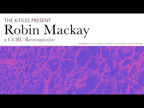 The K-Files presents 'Robin Mackay: A CCRU Retrospective'