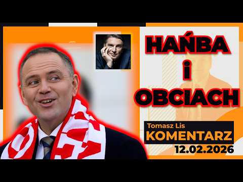 Hańba i OBCIACH | TOMASZ LIS KOMENTARZ 12.02.2026