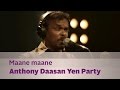 Maane maane - Anthony Daasan Yen Party - Music Mojo - Kappa TV