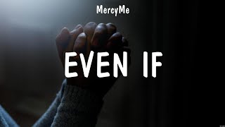 Even If - MercyMe (Lyrics) - Same God, Too Good To Not Believe, Broken Together