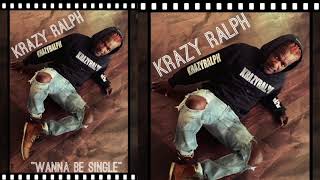KRAZY RALPH - WANNA BE SINGLE [ new song 2019 ]