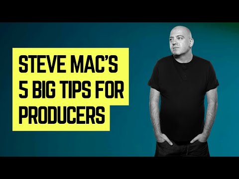 Steve Mac's 5 Things Producers Need To Know