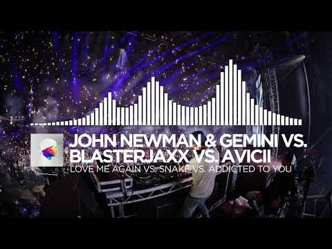 John Newman & Gemini Vs. Blasterjaxx Vs. Avicii - Love Me Again Vs. Snake Vs. Addicted to You