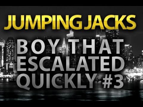 Jumping Jacks - Boy That Escalated Quickly #3