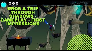 UROS A Trip Through Shadows -  Gameplay - First Impressions