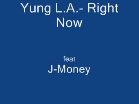 Yung L.A. feat. J-Money & Yung Woo- Right Now