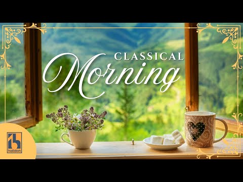 Classical Morning | Relaxing, Uplifting Classical Music