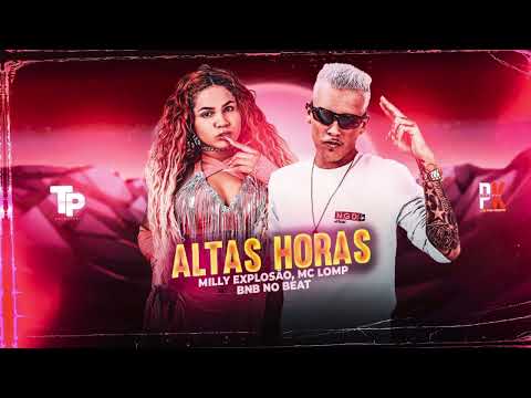 ALTAS HORAS - MC LOMP -  MILLY EXPLOSÃO - ( BNB NO BEAT )