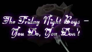 The Friday Night Boys - You Do, You Don&#39;t [Lyrics]